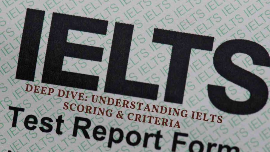 Deep Dive: Understanding IELTS Scoring & Criteria