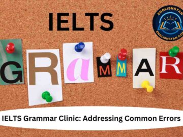 IELTS Grammar Clinic: Addressing Common Errors