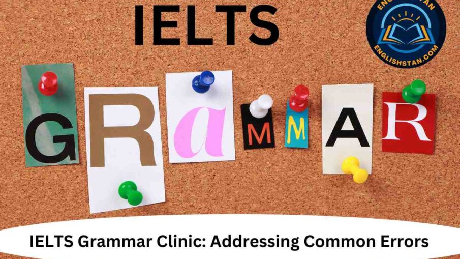 IELTS Grammar Clinic: Addressing Common Errors