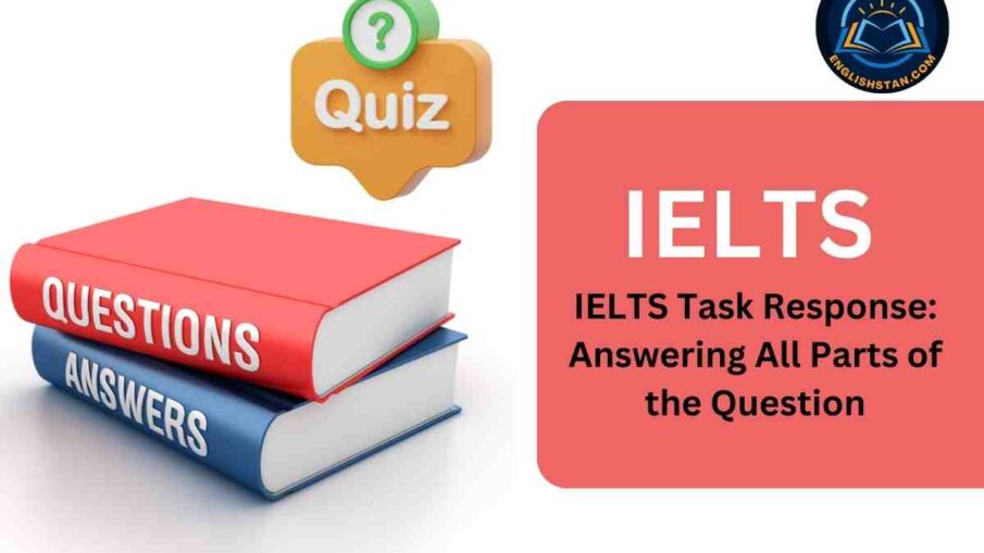 IELTS Task Response: Answering All Parts of the Question