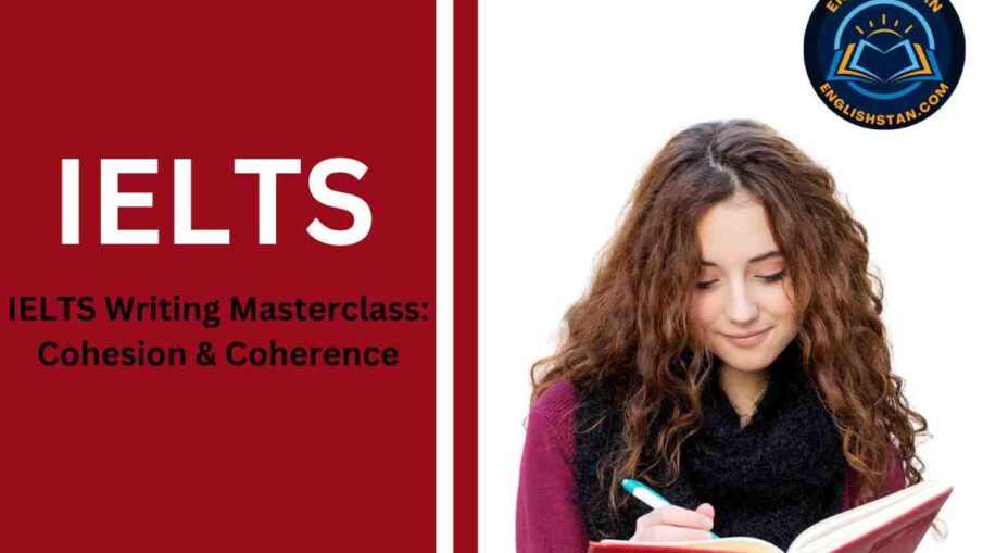 IELTS Writing Masterclass: Cohesion & Coherence