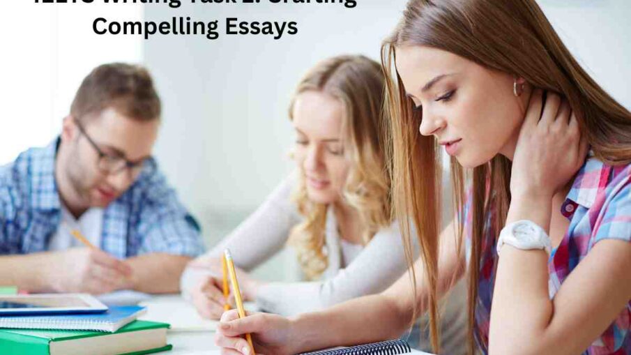 IELTS Writing Task 2: Crafting Compelling Essays