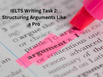 IELTS Writing Task 2: Structuring Arguments Like a Pro