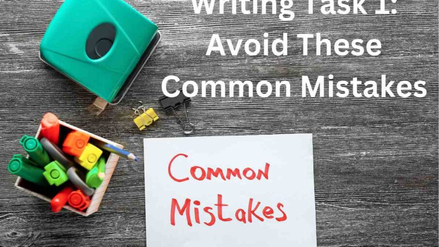 Writing Task 1: Avoid These Common Mistakes