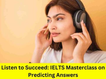 Listen to Succeed: IELTS Masterclass on Predicting Answers