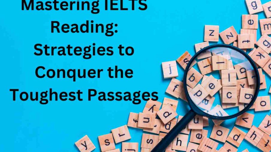 Mastering IELTS Reading: Strategies to Conquer the Toughest Passages