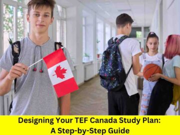 Designing Your TEF Canada Study Plan: A Step-by-Step Guide